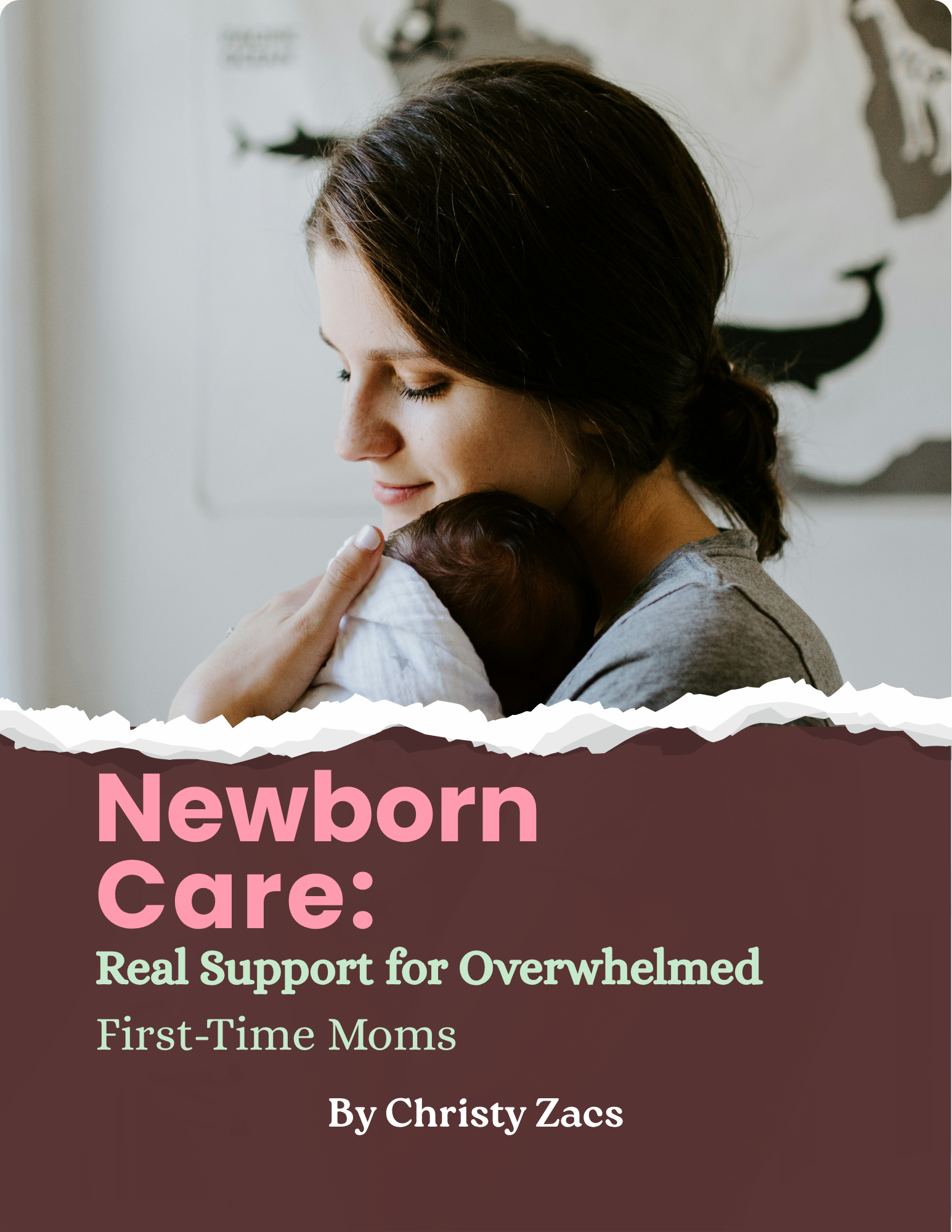 Newborn Care: Real Support for Overwhelmed First-Time Moms Guide