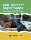 Self-Care for Supermoms: Prioritizing Your Well-Being